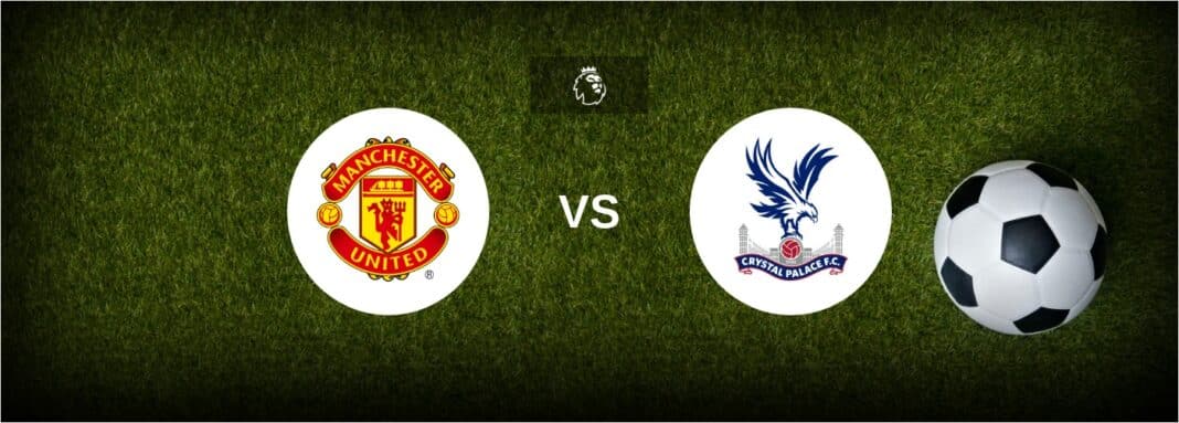 Manchester United vs Crystal Palace — Best Odds, Tips, and Prediction