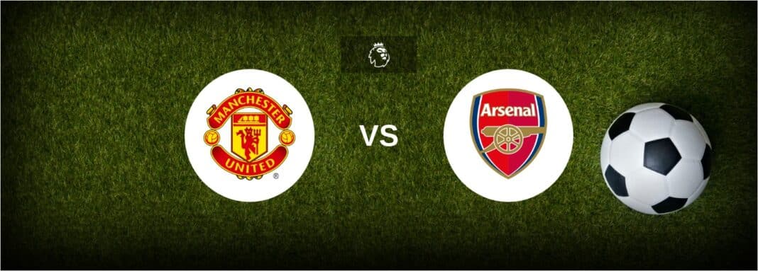 Manchester United vs Arsenal — preview, the best odds and hottest predictions